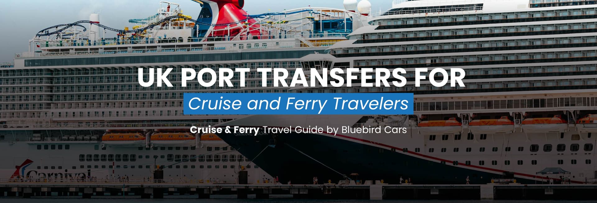 The Ultimate Guide to UK Port Transfers for Cruise and Ferry Travelers
