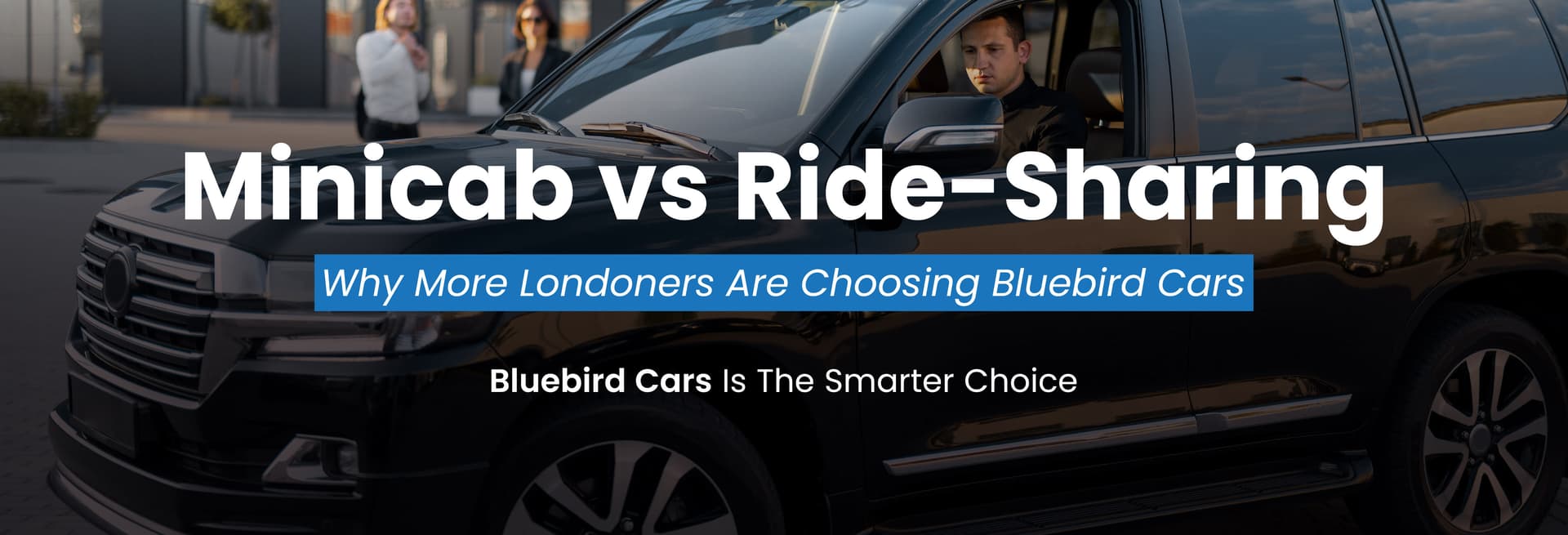 Minicab vs Ride-Sharing: Why More Londoners Are Choosing Bluebird Cars