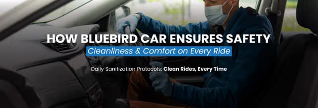 How Bluebird Car Ensures Safety, Cleanliness & Comfort on Every Ride