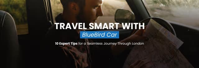 Travel Smart with Bluebird Cars: 10 Tips for Seamless London Journeys